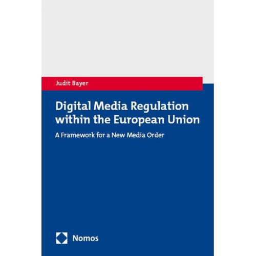 Judit Bayer - Digital Media Regulation within the European Union