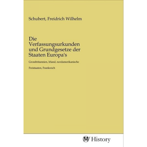 Die Verfassungsurkunden und Grundgesetze der Staaten Europa's