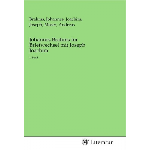 Johannes Brahms im Briefwechsel mit Joseph Joachim