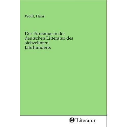 Der Purismus in der deutschen Litteratur des siebzehnten Jahrhunderts