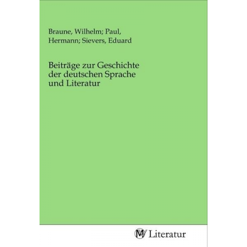 Beiträge zur Geschichte der deutschen Sprache und Literatur