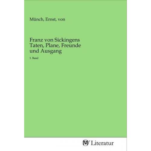 Franz von Sickingens Taten, Plane, Freunde und Ausgang