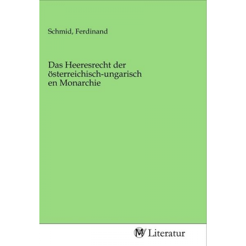 Das Heeresrecht der österreichisch-ungarischen Monarchie