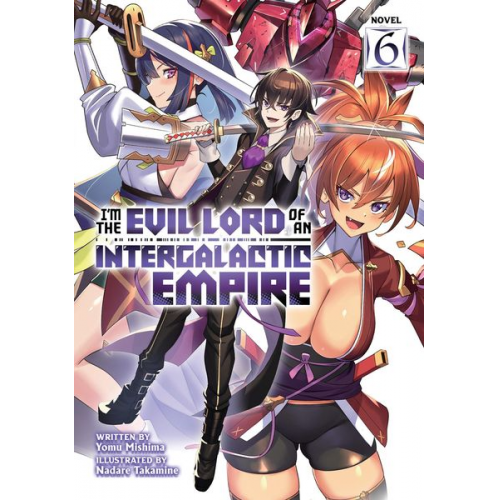 Yomu Mishima - I'm the Evil Lord of an Intergalactic Empire! (Light Novel) Vol. 6