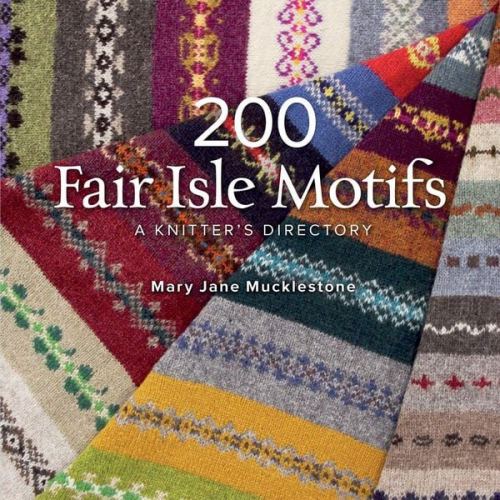 Mary Jane Mucklestone - 200 Fair Isle Motifs: A Knitter's Directory