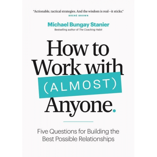 Michael Bungay Stanier - How to Work with (Almost) Anyone