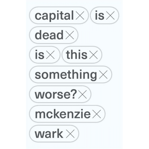 McKenzie Wark - Wark, M: Capital Is Dead