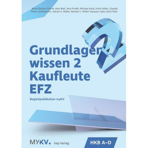 Alex Bieli Rahel Balmer-Zahnd Vera Friedli Renato C. Müller Vasquez Callo Adrian S. Müller - Grundlagenwissen 2 Kaufleute EFZ - HKB A bis HKB D