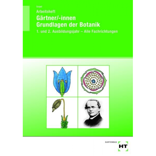 Holger Seipel - Arbeitsheft Gärtner/-innen Grundlagen der Botanik