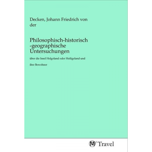 Philosophisch-historisch-geographische Untersuchungen