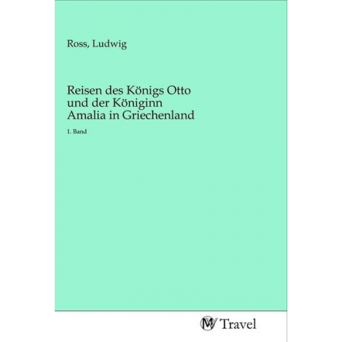 Reisen des Königs Otto und der Königinn Amalia in Griechenland