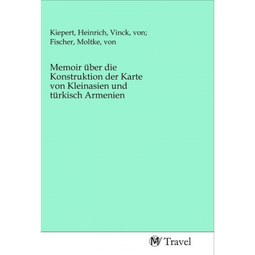 Memoir über die Konstruktion der Karte von Kleinasien und türkisch Armenien