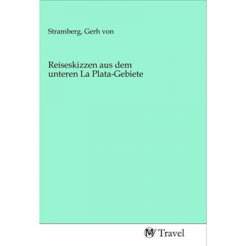 Reiseskizzen aus dem unteren La Plata-Gebiete