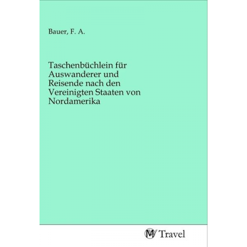 Taschenbüchlein für Auswanderer und Reisende nach den Vereinigten Staaten von Nordamerika