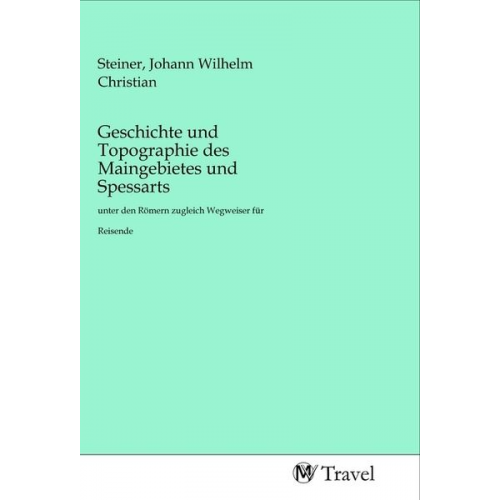 Geschichte und Topographie des Maingebietes und Spessarts