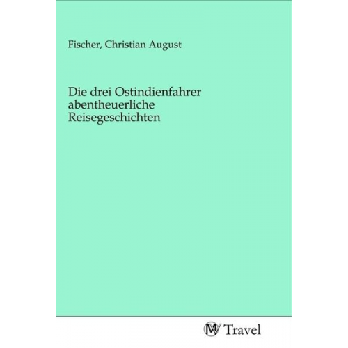 Die drei Ostindienfahrer abentheuerliche Reisegeschichten