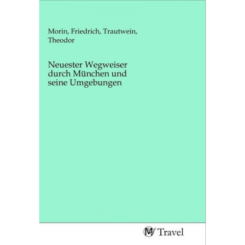 Neuester Wegweiser durch München und seine Umgebungen