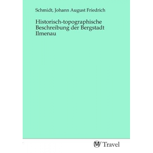 Historisch-topographische Beschreibung der Bergstadt Ilmenau