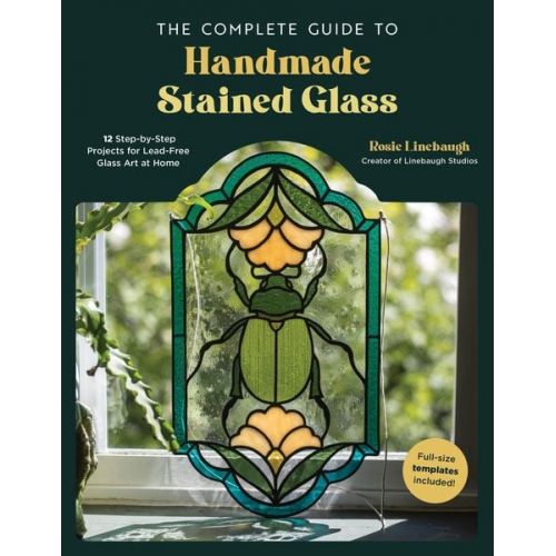 Rosie Linebaugh - The Complete Guide to Handmade Stained Glass