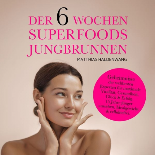 Matthias Haldenwang - Der 6 Wochen Superfoods Jungbrunnen