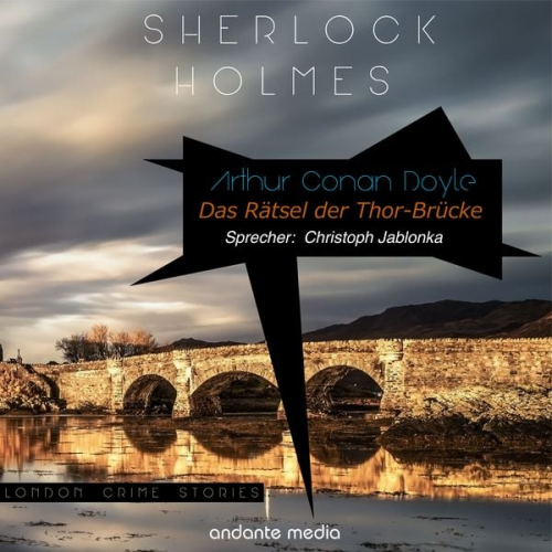 Arthur Conan Doyle - Sherlock Holmes - Das Rätsel der Thor-Brücke