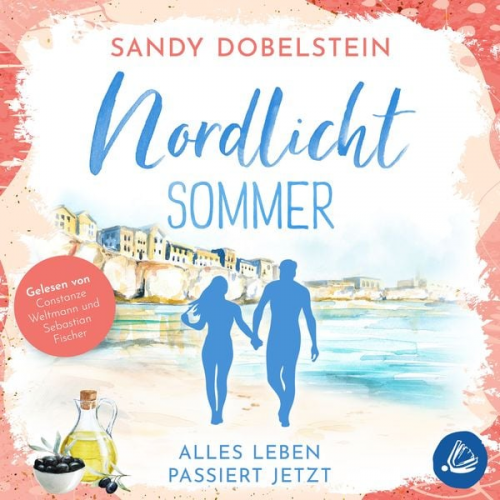 Sandy Dobelstein - Alles Leben passiert jetzt: Nordlicht-Sommer (ALLES-Reihe 2)