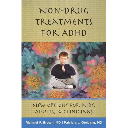 Richard P. Brown Patricia L. Gerbarg - Non-Drug Treatments for ADHD: New Options for Kids, Adults & Clinicians