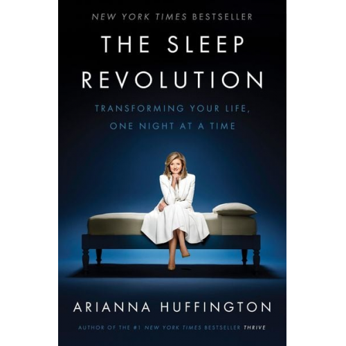 Arianna Huffington - The Sleep Revolution: Transforming Your Life, One Night at a Time