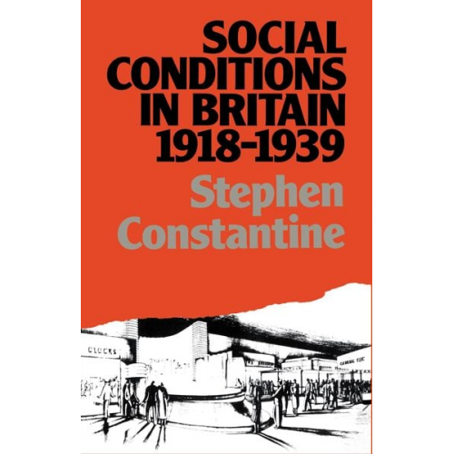 Stephen Constantine - Social Conditions in Britain 1918-1939