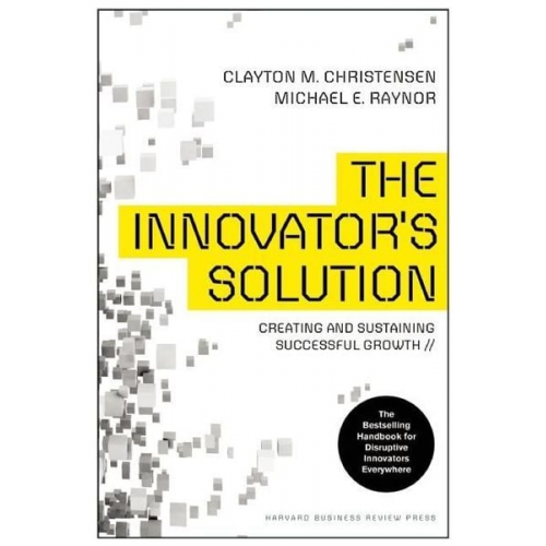 Clayton M. Christensen Michael E. Raynor - Innovator's Solution, Revised and Expanded