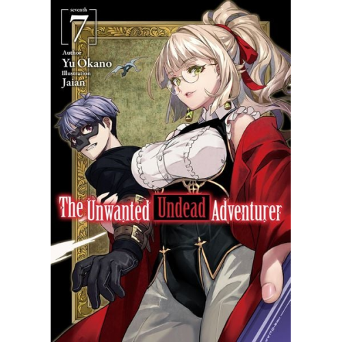 Yu Okano - The Unwanted Undead Adventurer (Light Novel): Volume 7