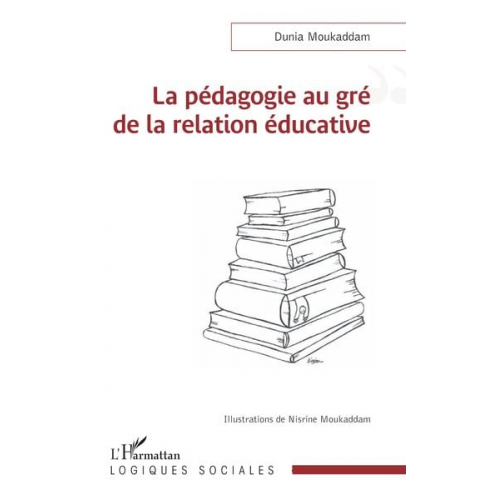 Dunia Moukaddam - La pédagogie au gré de la relation éducative