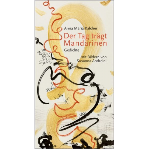 Anna Maria Kalcher - Der Tag trägt Mandarinen