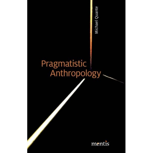 Michael Quante - Pragmatistic Anthropology