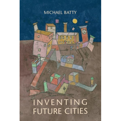 Michael Batty - Inventing Future Cities