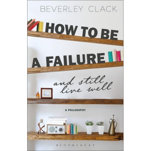 Beverley Clack - How to Be a Failure and Still Live Well