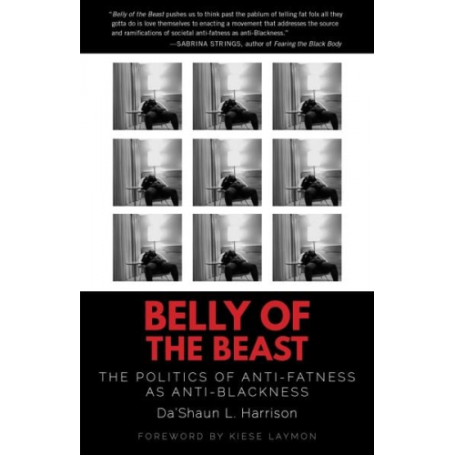 Da'Shaun L. Harrison - Belly of the Beast: The Politics of Anti-Fatness as Anti-Blackness