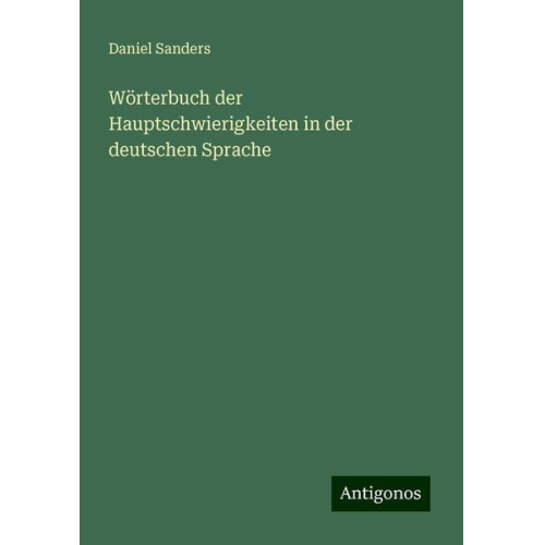 Daniel Sanders - Wörterbuch der Hauptschwierigkeiten in der deutschen Sprache