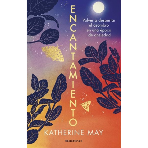 Katherine May - Encantamiento: Volver a Despertar El Asombro En Una Época de Ansiedad / Enchant Ment: Awakening Wonder in an Anxious Age