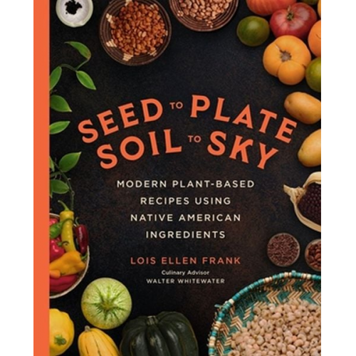 Lois Ellen Frank - Seed to Plate, Soil to Sky