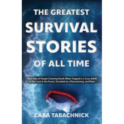 Cara Tabachnick - Greatest Survival Stories of All Time