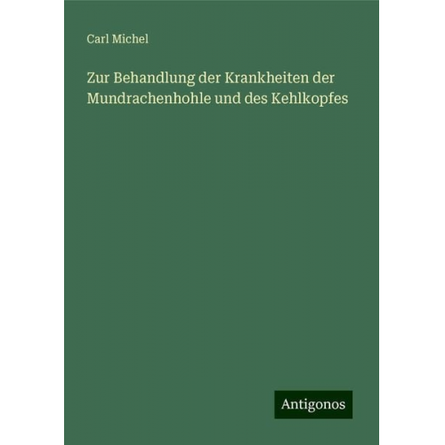 Carl Michel - Zur Behandlung der Krankheiten der Mundrachenhohle und des Kehlkopfes