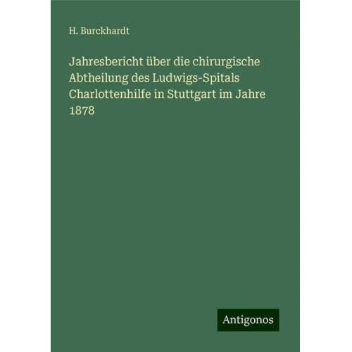 H. Burckhardt - Jahresbericht über die chirurgische Abtheilung des Ludwigs-Spitals Charlottenhilfe in Stuttgart im Jahre 1878