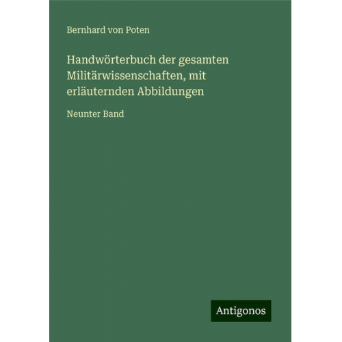 Bernhard Poten - Handwörterbuch der gesamten Militärwissenschaften, mit erläuternden Abbildungen