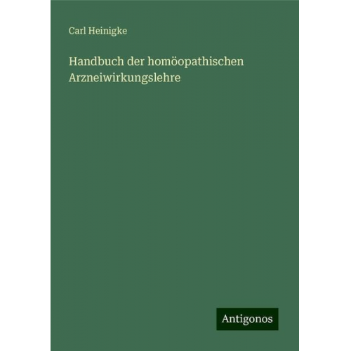 Carl Heinigke - Handbuch der homöopathischen Arzneiwirkungslehre