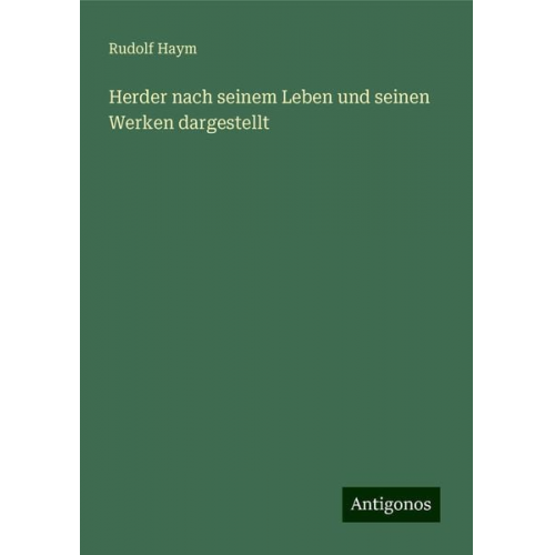 Rudolf Haym - Herder nach seinem Leben und seinen Werken dargestellt