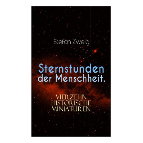 Stefan Zweig - Sternstunden der Menschheit. Vierzehn historische Miniaturen