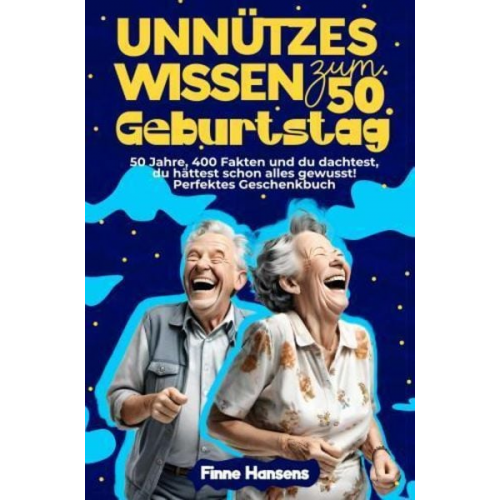 Finne Hansens - Unnützes Wissen zum 50. Geburtstag: 50 Jahre, 400 Fakten und du dachtest, du hättest schon alles gewusst! Perfektes Geschenkbuch