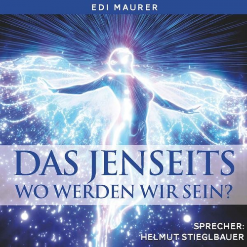 Edi Maurer - Das Jenseits - Wo werden wir sein?