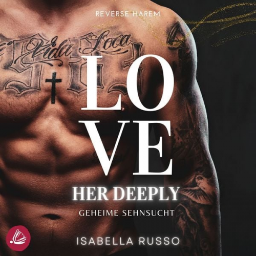 Isabella Russo - Love Her Deeply (Reverse Harem): Geheime Sehnsucht